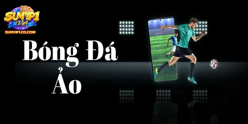 Hướng dẫn chơi kèo bóng đá ảo tại SUMVIP từ A đến Z